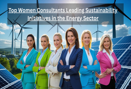 Top Women Consultants Leading Sustainability Initiatives in the Energy Sector