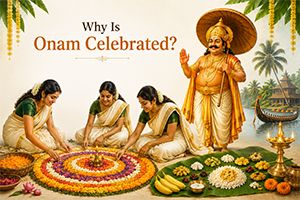 Why Onam is celeberated? Why Onam is celeberated?